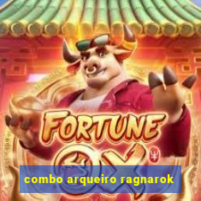 combo arqueiro ragnarok